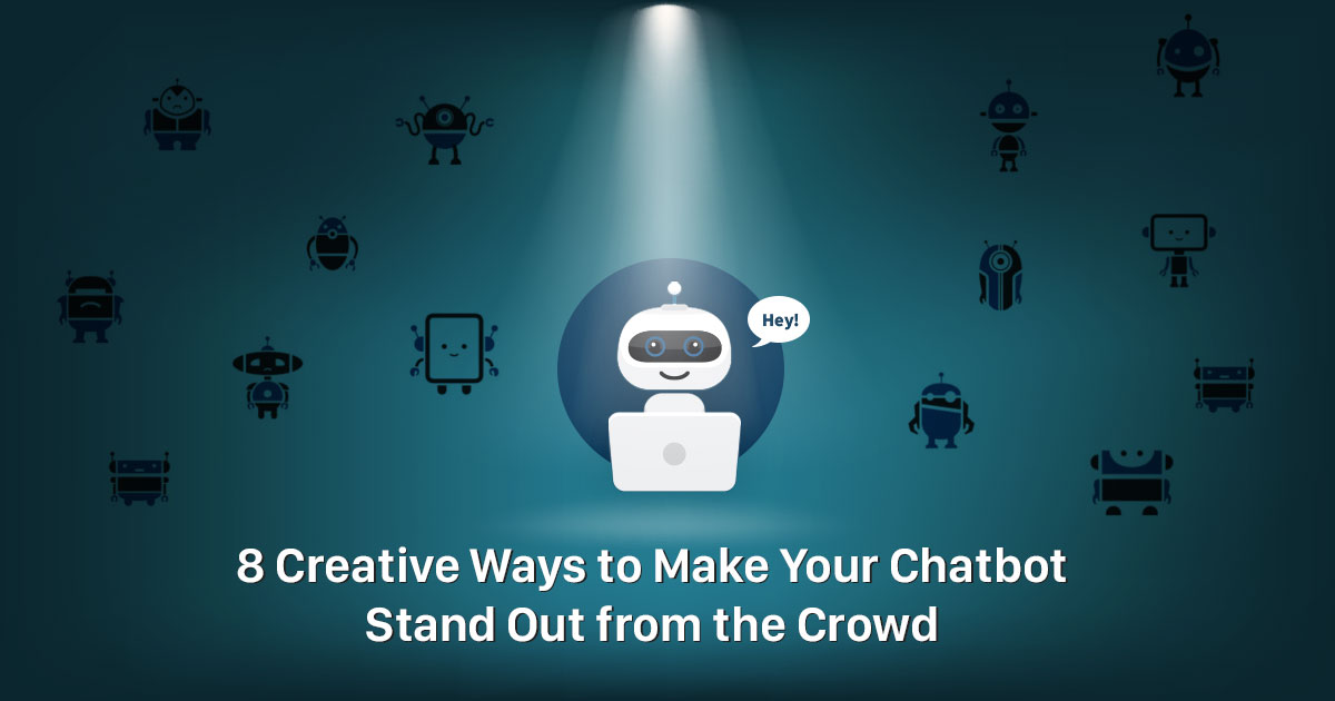 8-Creative-Ways-to-Make-Your-Chatbot-Stand-Out-from-the-Crowd_1200-1111