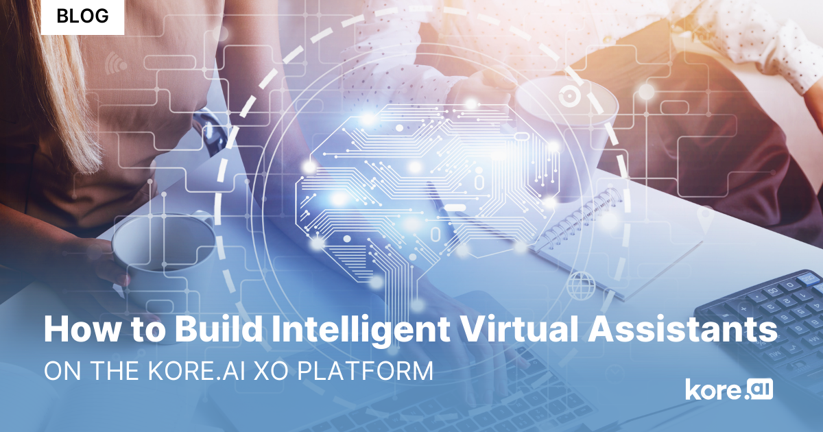 How to Build Intelligent Virtual Assistants on the Kore.ai XO Platform