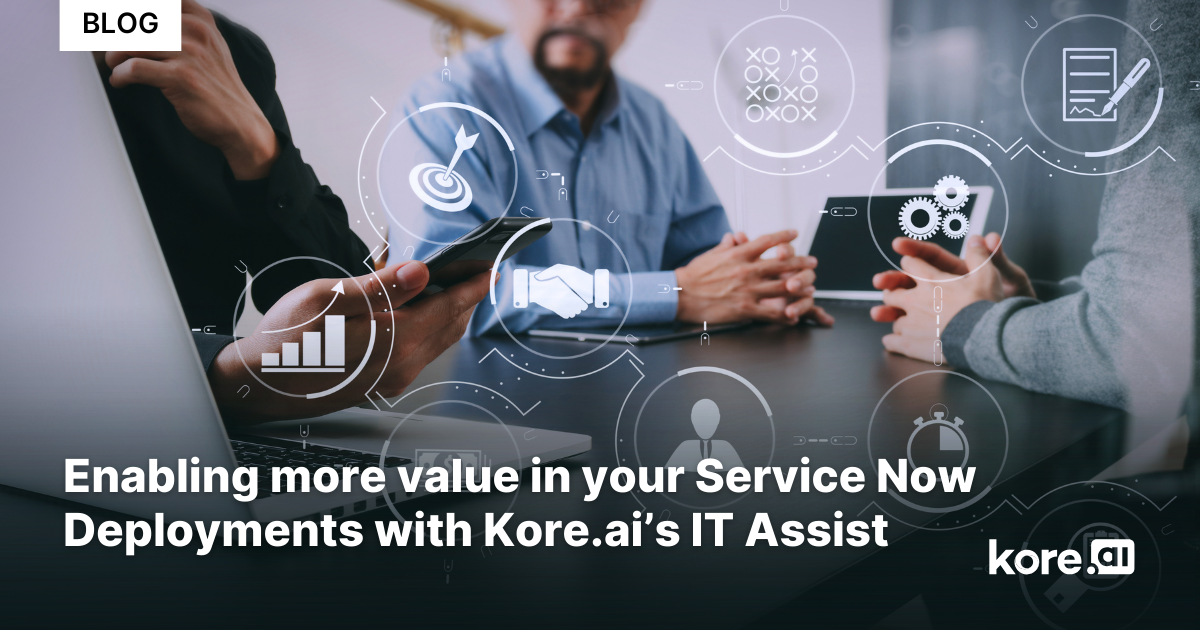 Enabling more value in your Service Now Deployments with Kore.ai’s IT Assist
