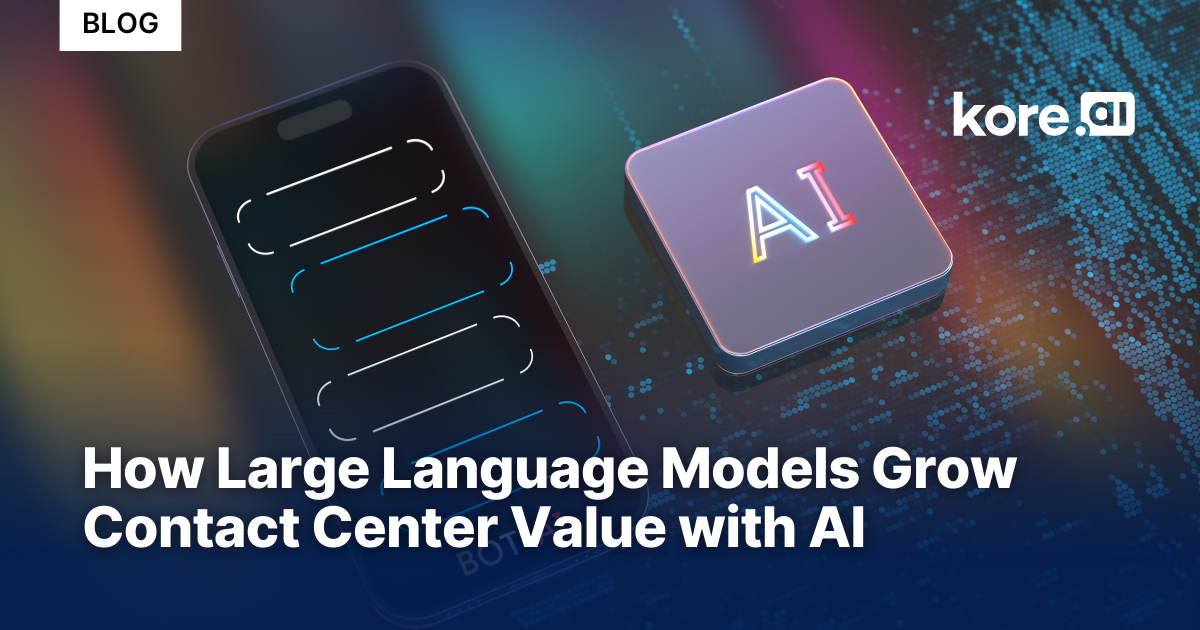 How Large Language Models (LLMs) Grow Contact Center Value with AI