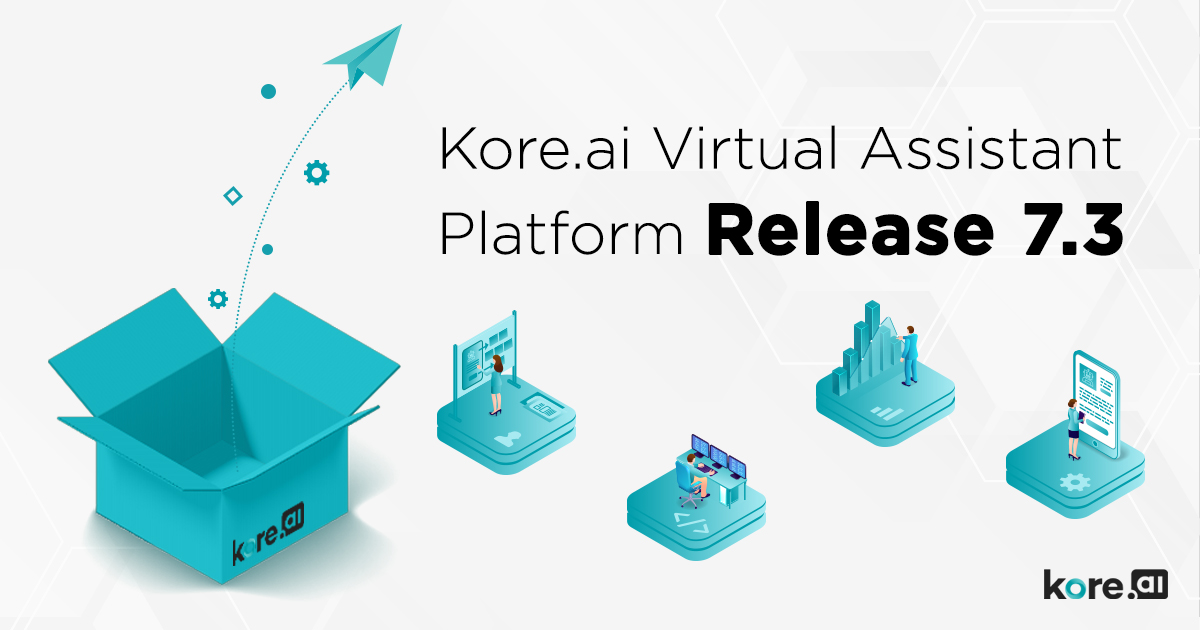 Kore.ai Virtual Assistant Platform Release 7.3. We Got What You Asked For!